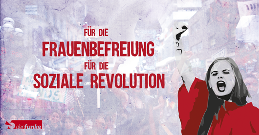 Für die Frauenbefreiung – für die soziale Revolution