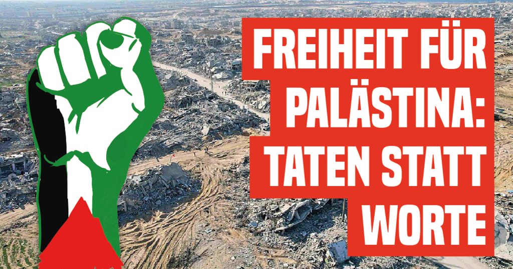 Freiheit für Palästina: Taten statt Worte